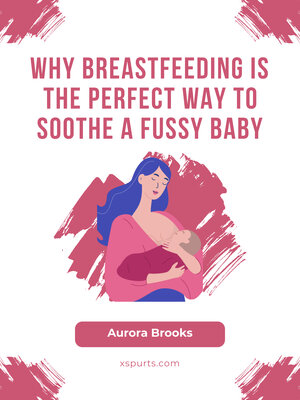 cover image of Why Breastfeeding is the Perfect Way to Soothe a Fussy Baby